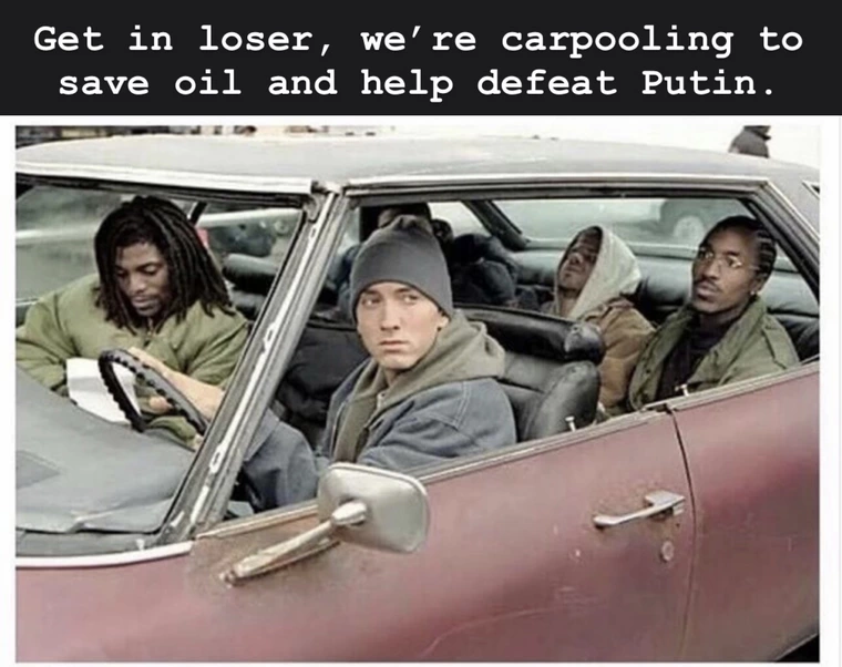 Get in loser, we're carpooling to save oil and help defeat Putin