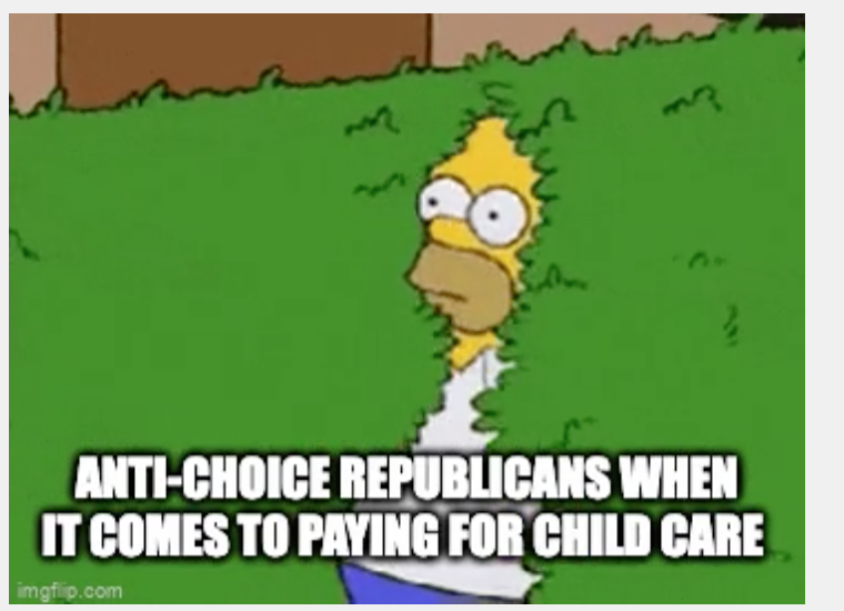 Anti-choice politicians when it comes to paying for childcare