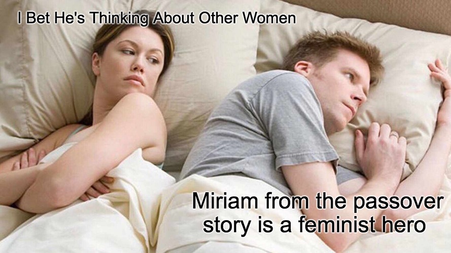Miriam is a Passover feminist hero meme