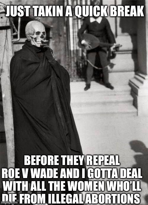 Death taking a break before they repeal Roe v. Wade meme