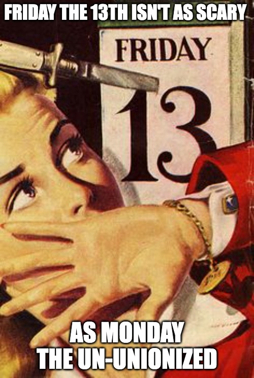 Friday the 13th isn't as scary as Monday the un-unionized meme