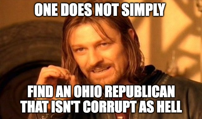 One does not simply find an Ohio republican that isn't corrupt as hell meme