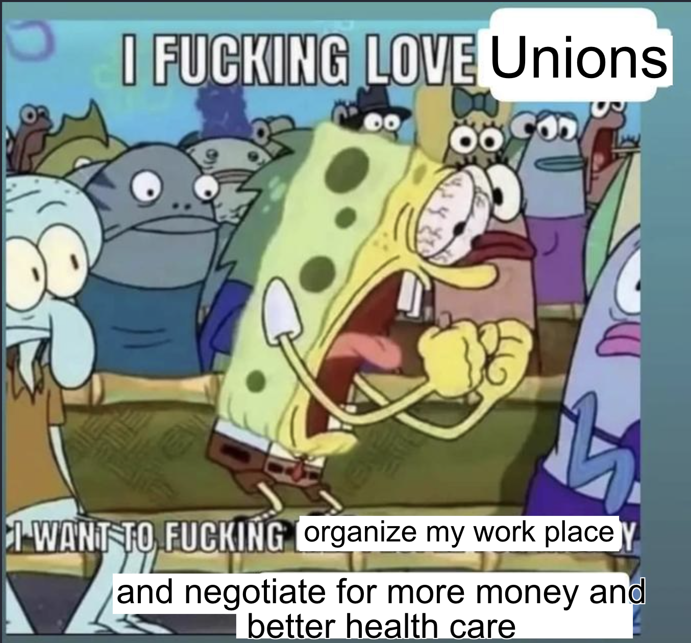 I love unions, I want to organize my workplace meme