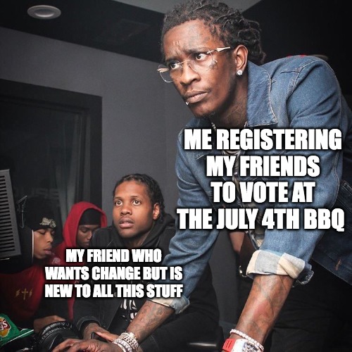 Registering my friends to vote at the July 4th BBQ meme