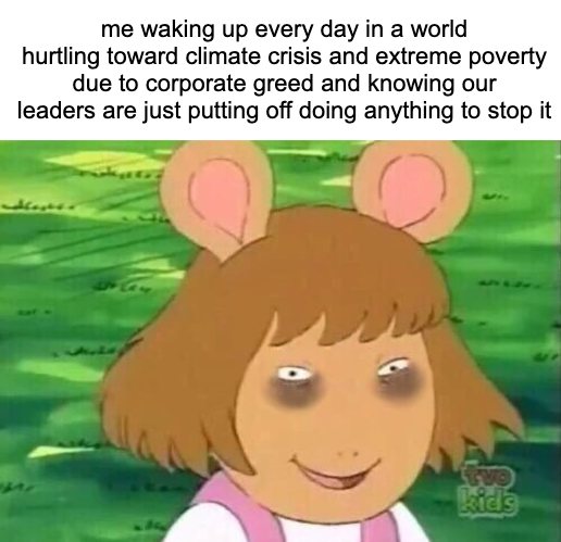 Me waking up every day in a world hurtling toward climate crisis meme