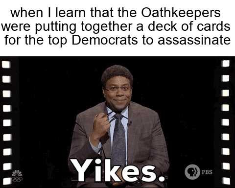 Oathkeepers were putting together a deck of cards of Dems to assassinate motion meme