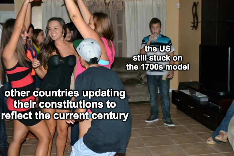 Other countries updating their constitutions, the US still stuck on the 1700s model meme