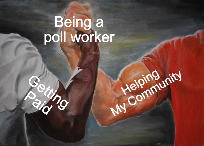Getting paid to help my community - being a poll worker meme