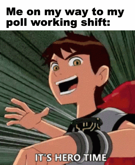 On my way to my poll working shift motion meme