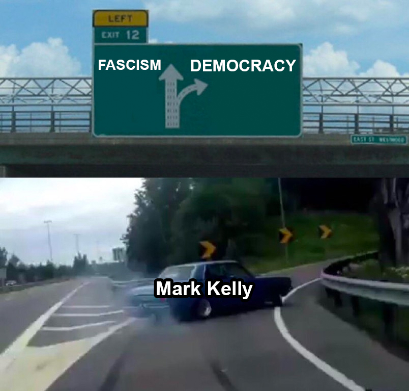 Fascism vs Democracy Mark Kelly exit ramp meme