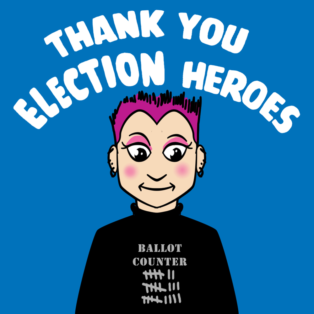 Thank you election heroes still