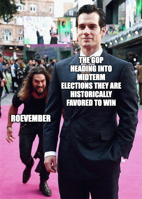 The GOP heading into midterm election they are historically favored to win Roevember meme