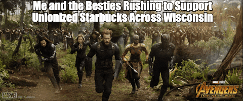 Me and the besties rushing to support unionized Starbucks across Wisconsin motion meme