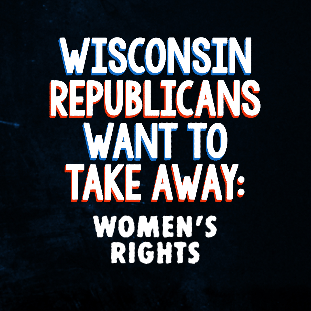 Wisconsin Republicans want to take away women's rights still