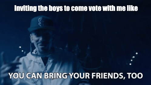 Inviting the boys to come vote with me like motion meme