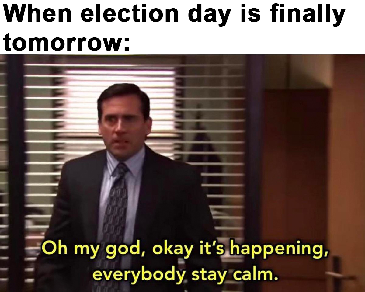When election day is finally tomorrow meme