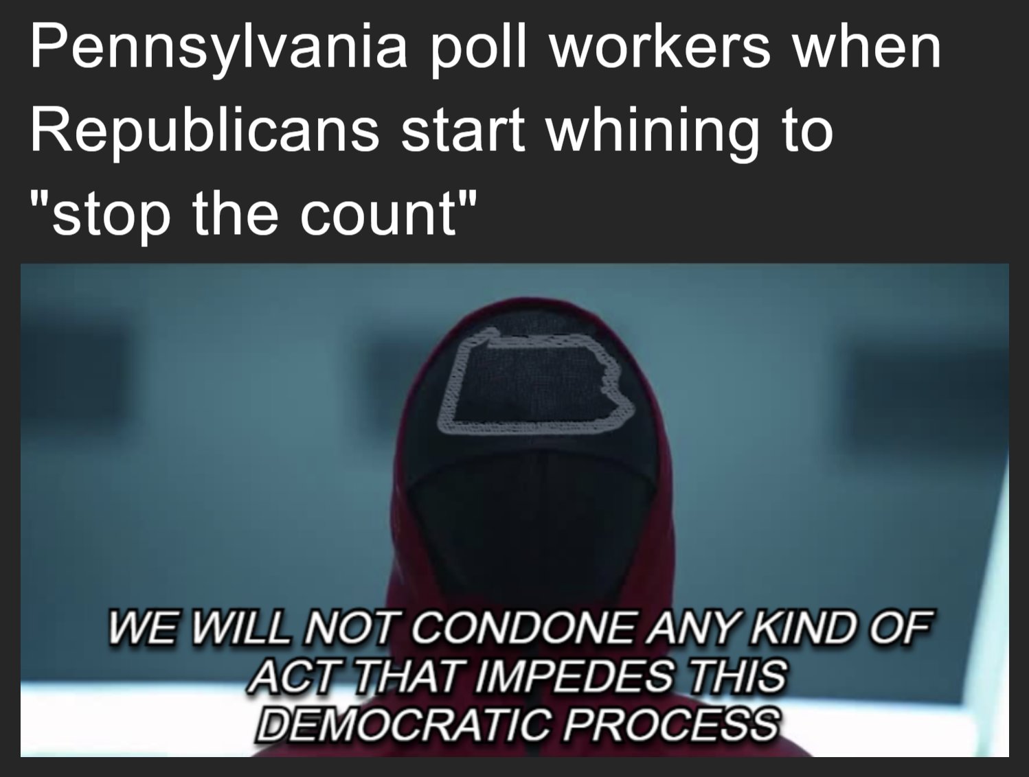 Pennsylvania poll workers when Republicans start whining to 'stop the count' meme