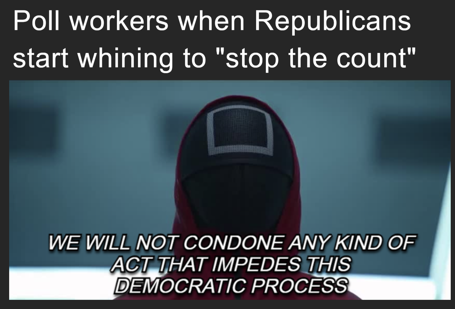 Poll workers when Republicans start whining to 'stop the count' meme
