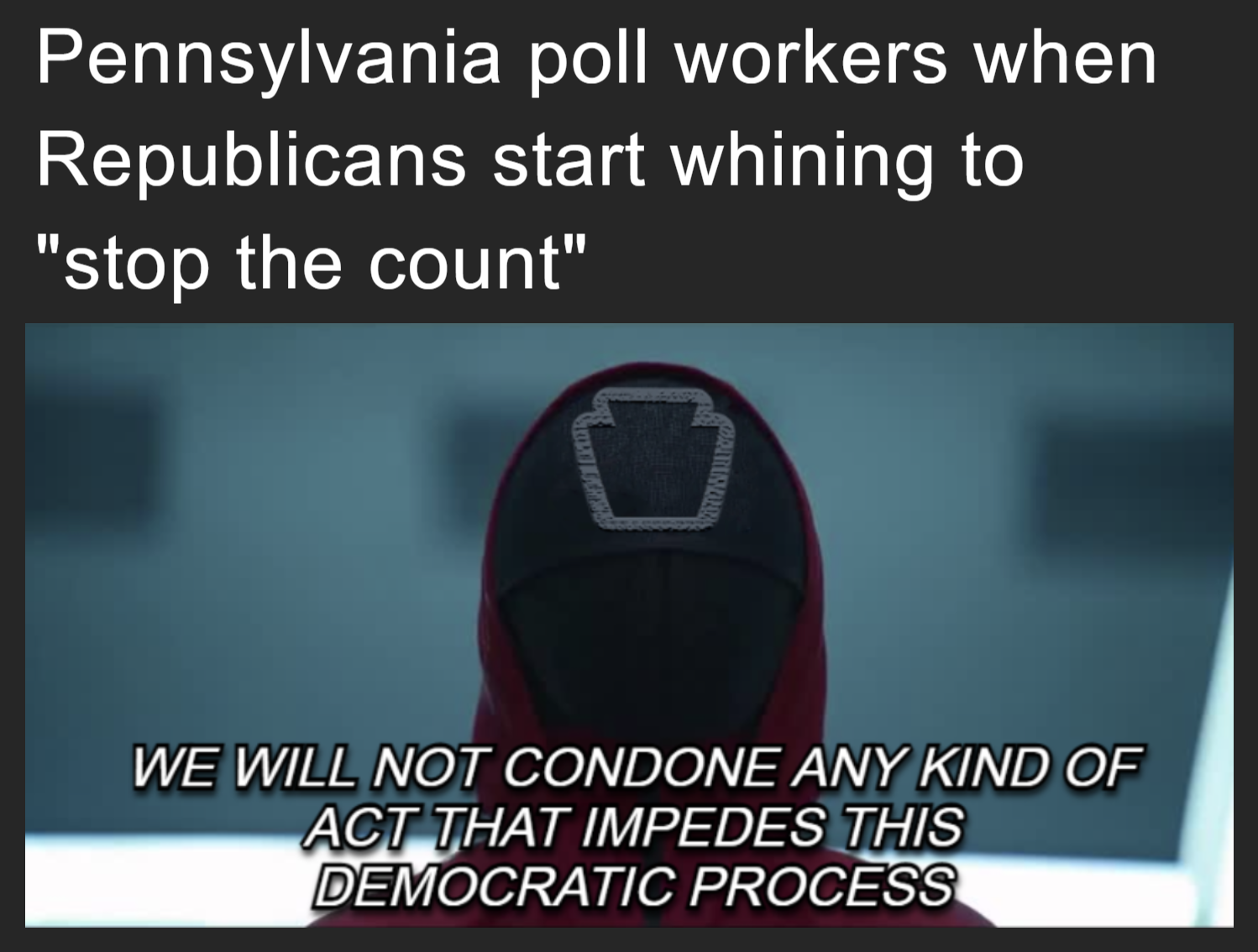 Pennsylvania poll workers when Republicans start whining to 'stop the count' meme