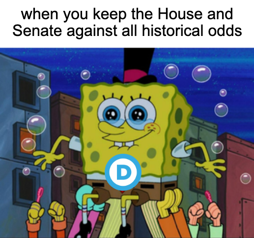 When you keep the House and Senate against all historical odds meme
