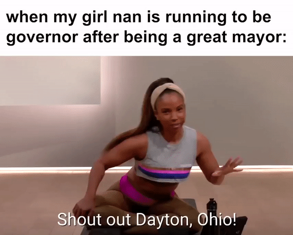 When my girl Nan is running to be governor after being a great mayor motion meme