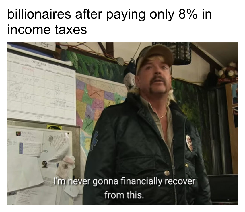 Billionaires after paying only 8% in income taxes meme