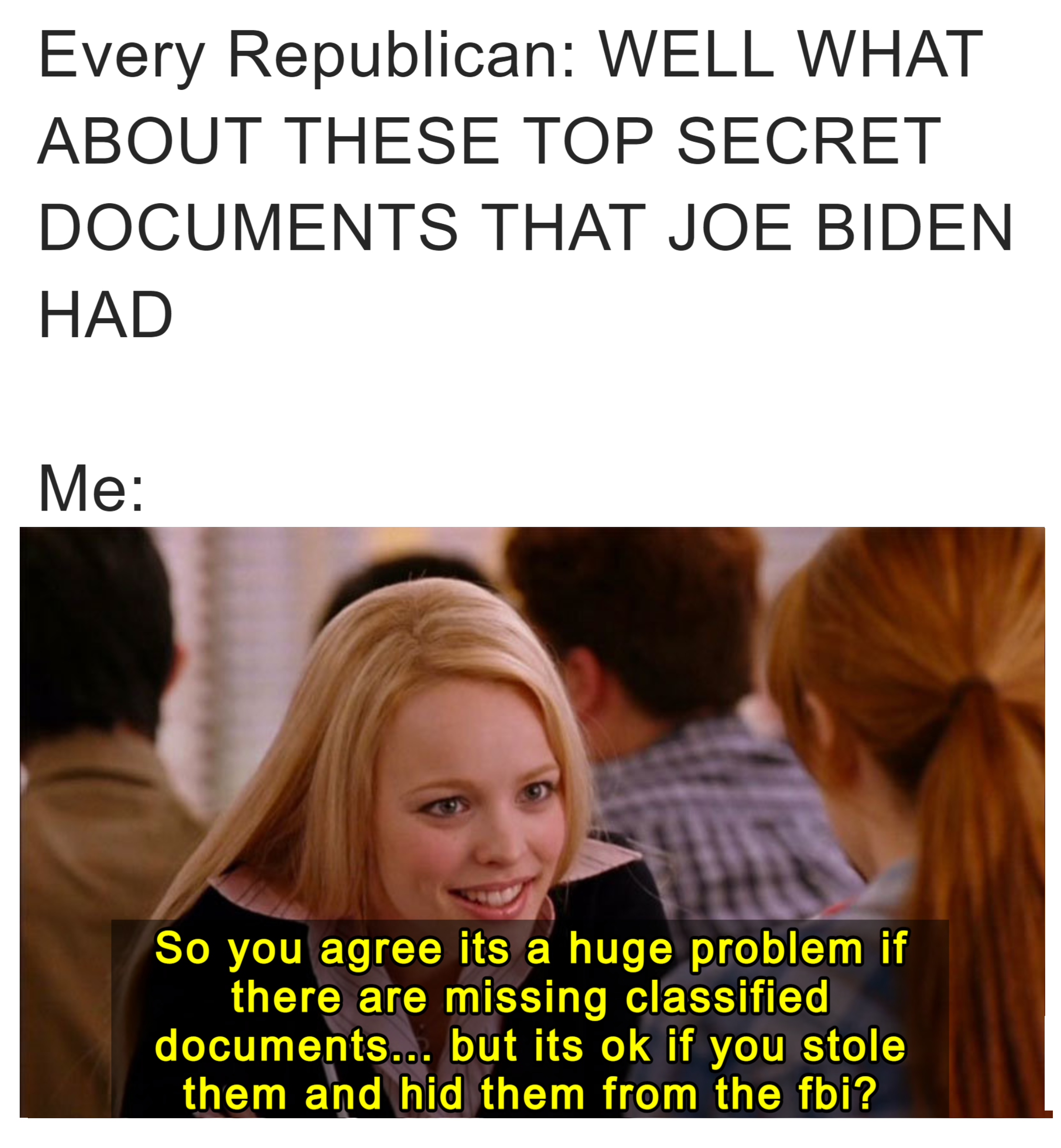 Every Republican: well what about these top-secret documents that Joe Biden had? meme