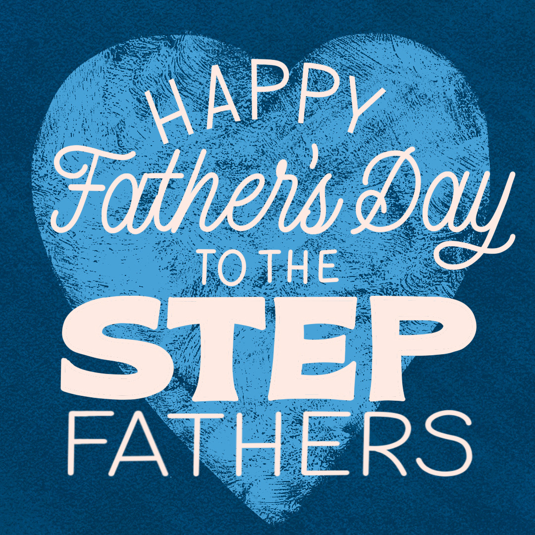 Happy Father's Day to the step fathers