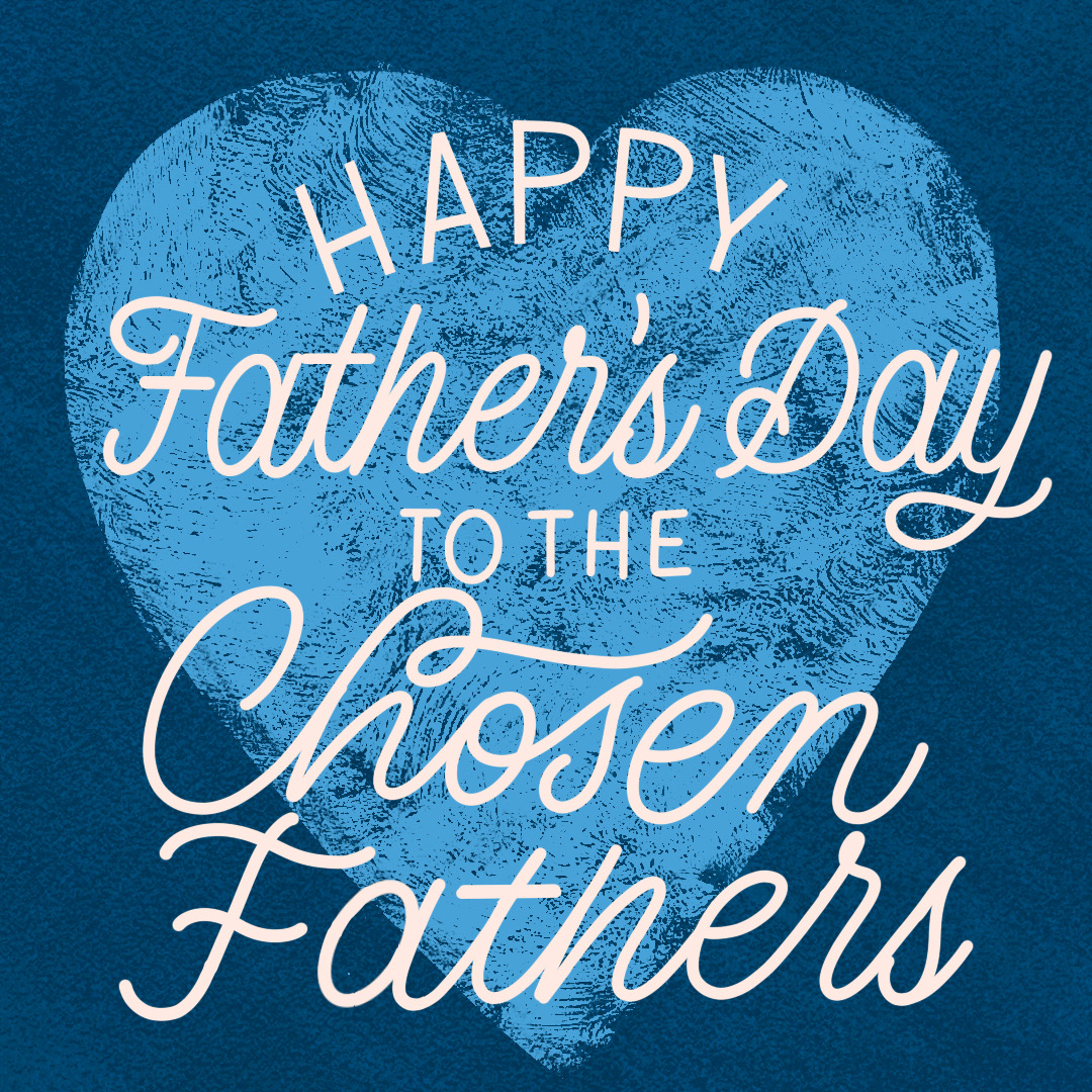 Happy Father's Day to the chosen fathers still