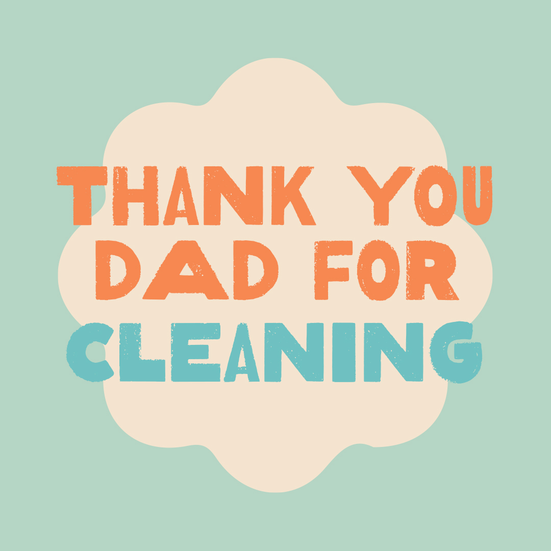 Thank you dad for cleaning
