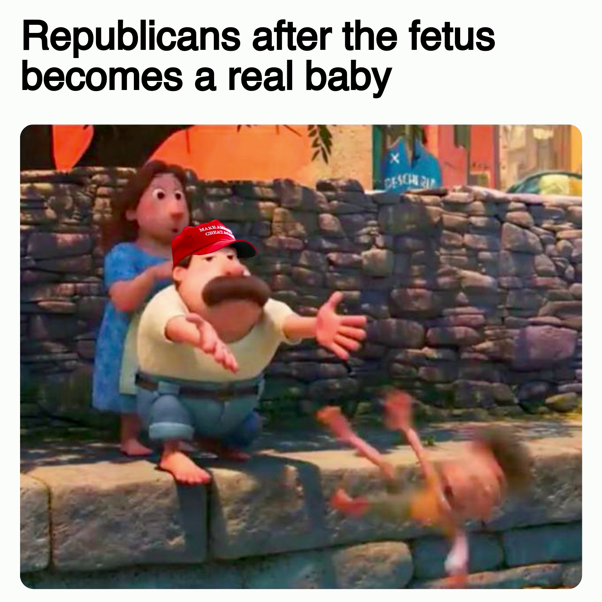 Republicans after the fetus becomes a real baby meme