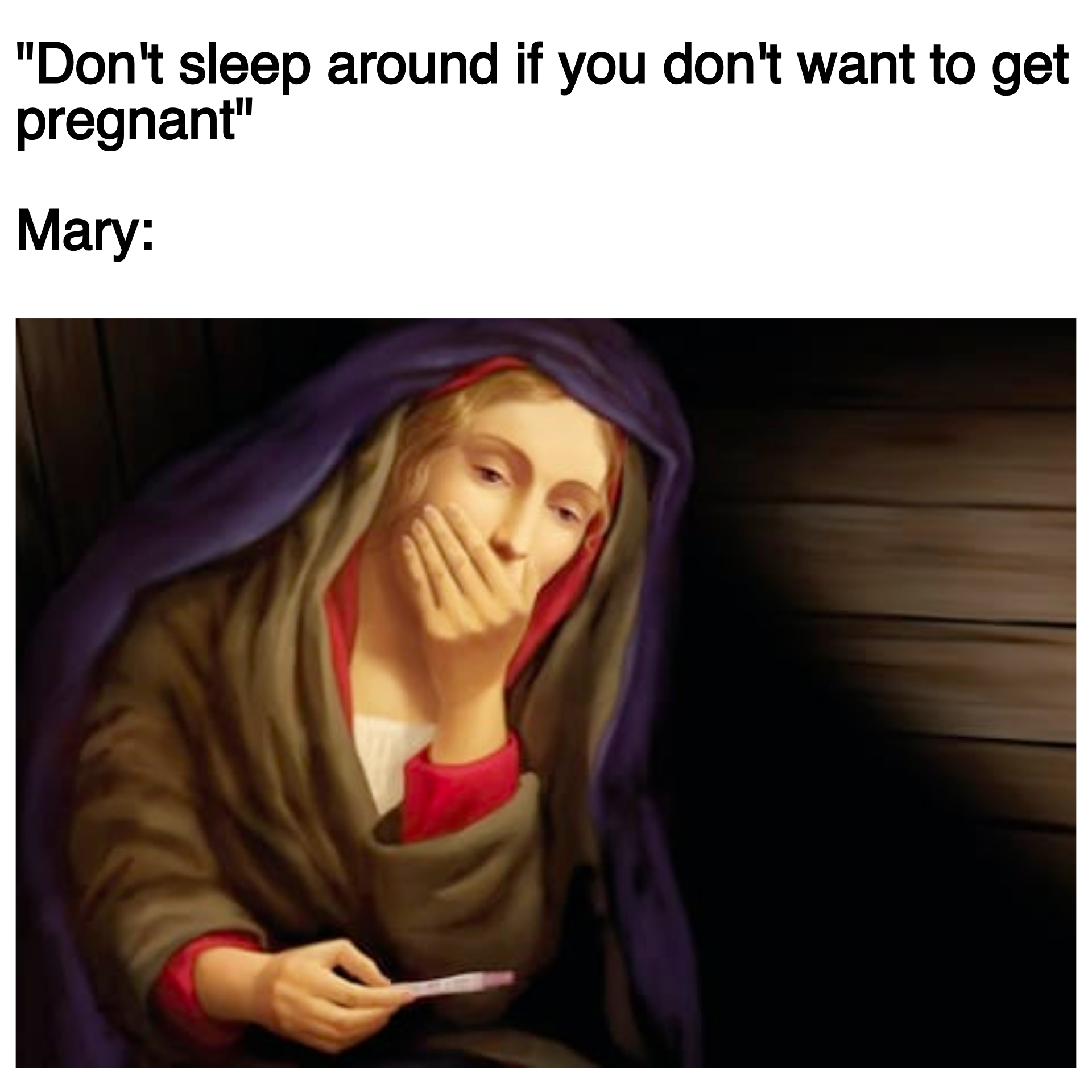 "Don't sleep around if you don't want to get pregnant" the Virgin Mary meme