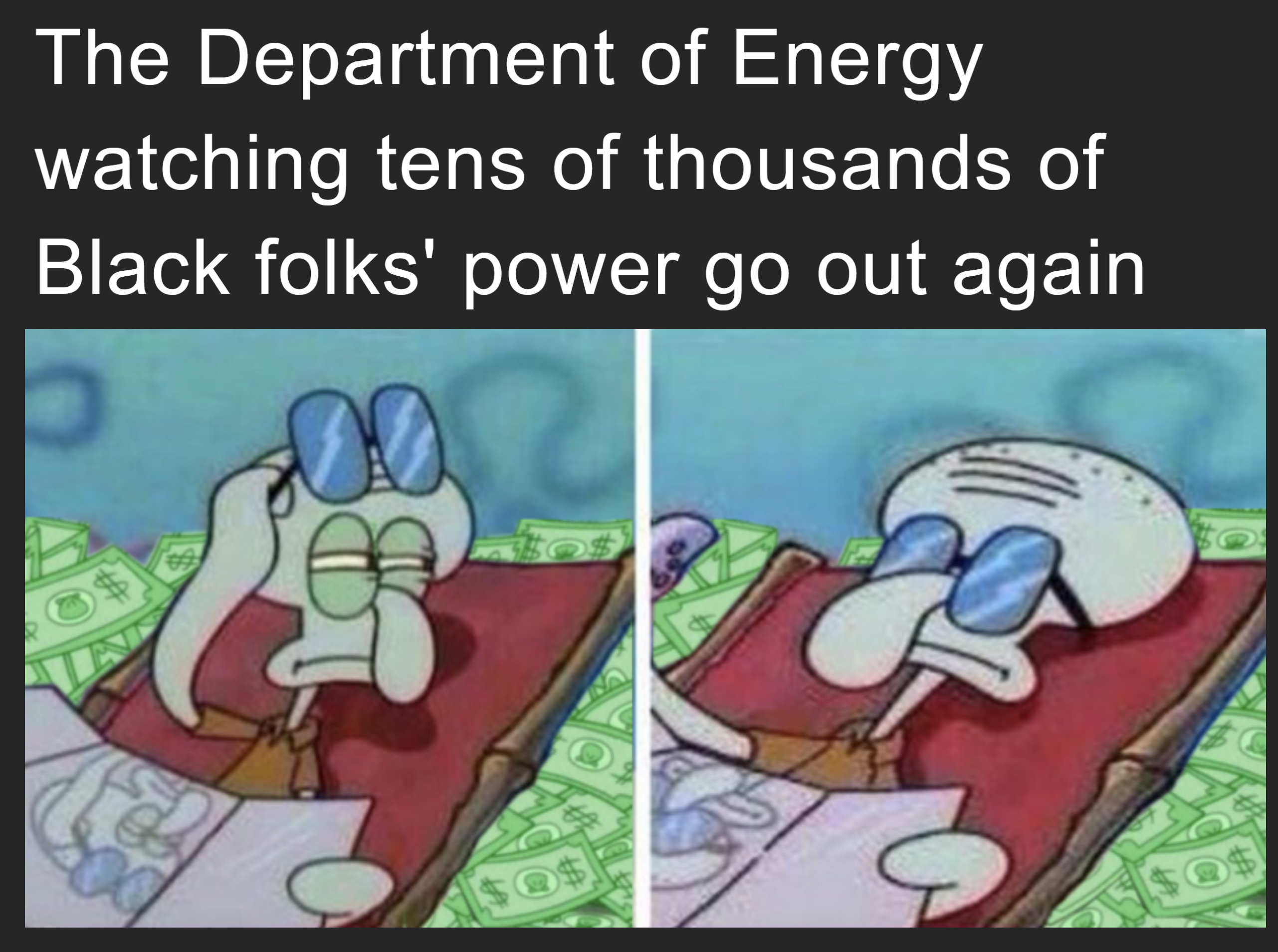 The Department of Energy watching tens of thousands of Black folks' power go out again meme