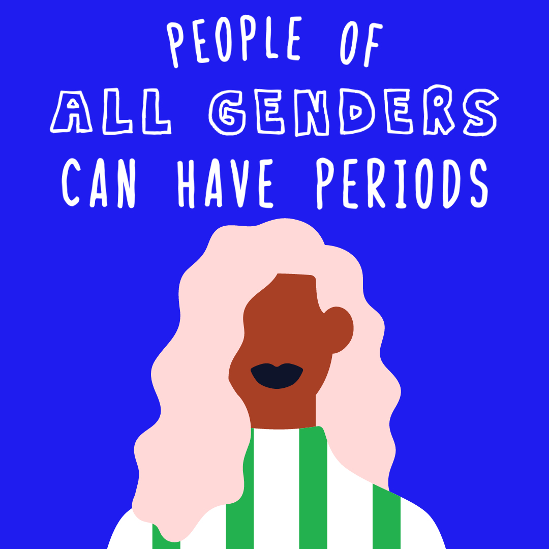 People of all genders can have periods still