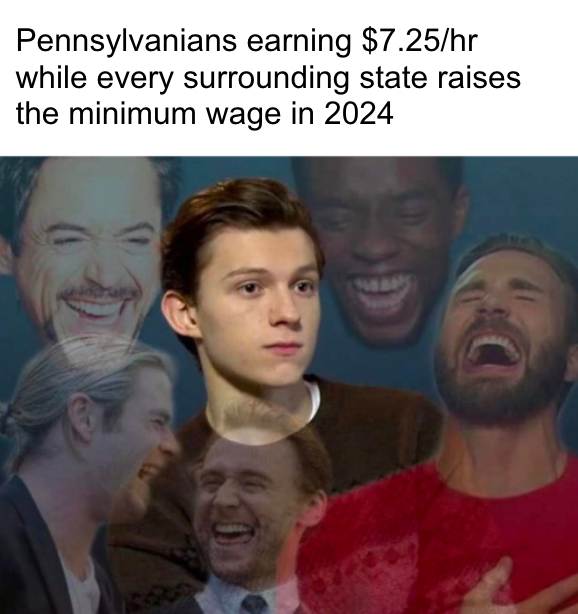 Pennsylvanians earning $7.25/hr while every surrounding state raises the minimum wage in 2024 meme