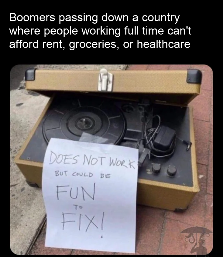 Boomers passing down a country where people working full time can't afford rent, groceries, or healthcare meme