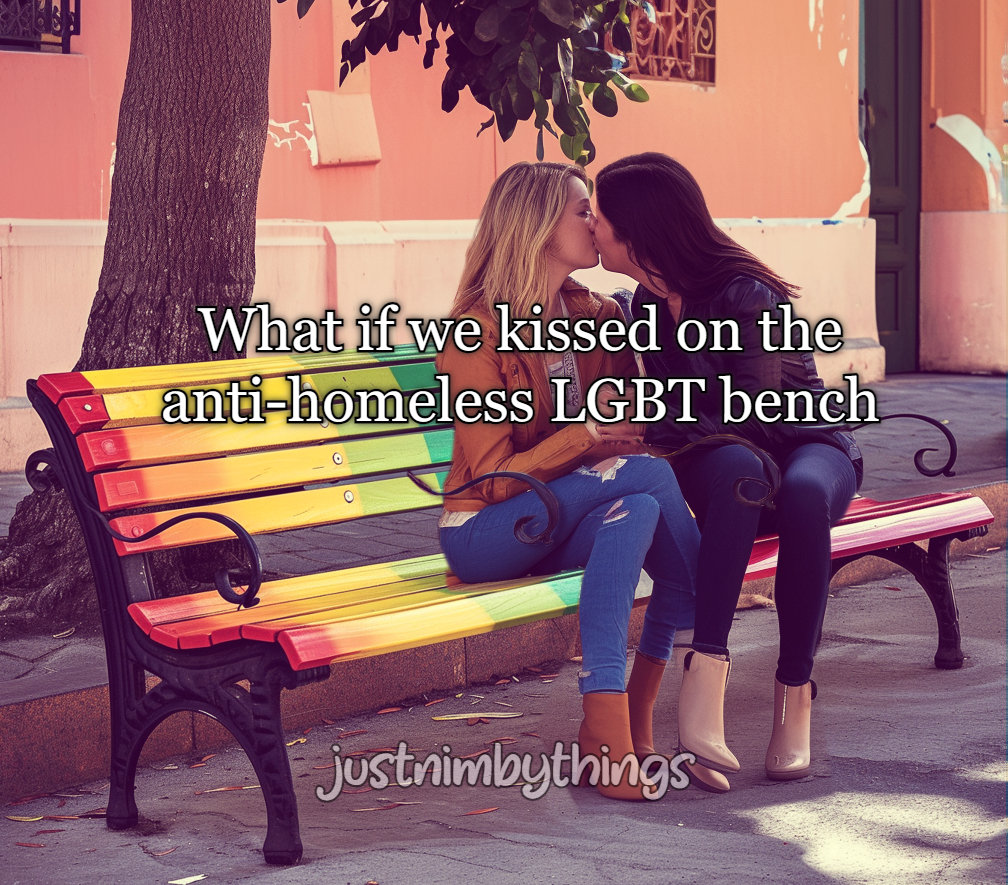 What if we kissed on the anti-homeless LGBT bench meme