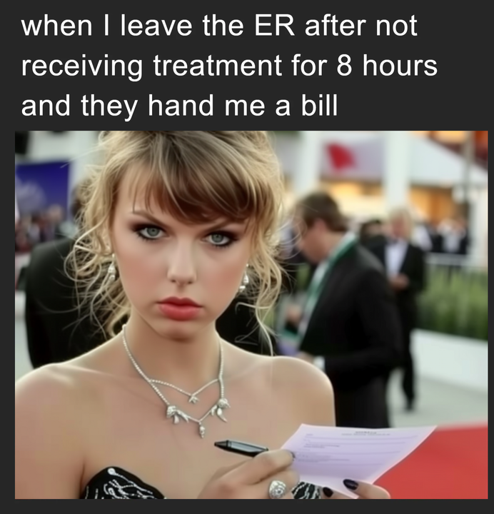 When I leave the ER after not receiving treatment for 8 hours and they hand me a bill meme