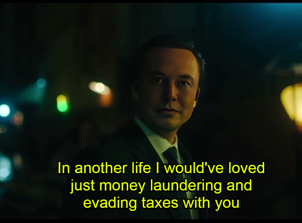 In another life I would've loved just money laundering and evading taxes with you meme