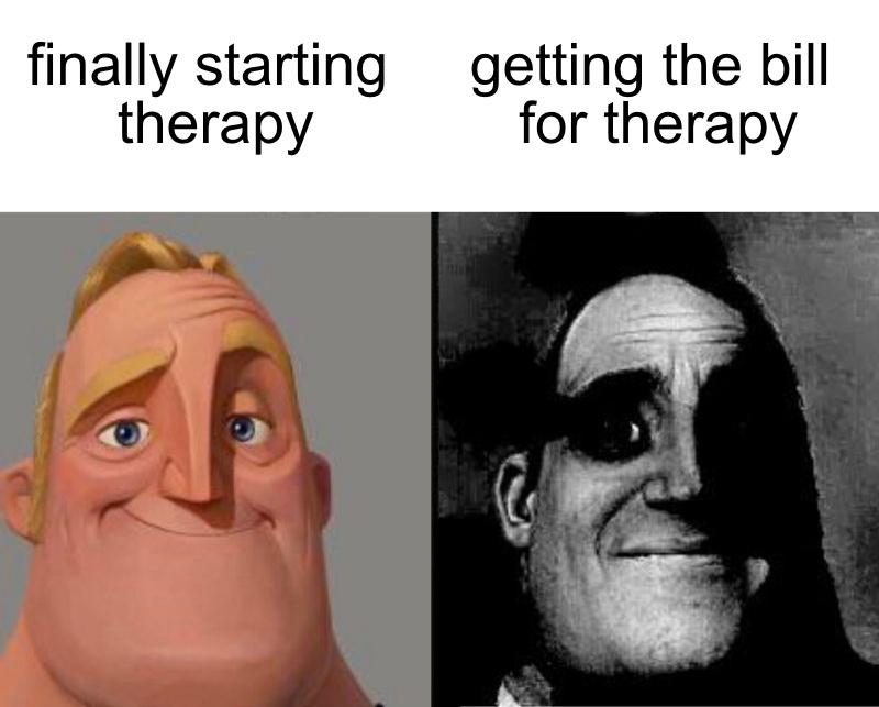 Finally starting vs getting the bill for therapy meme