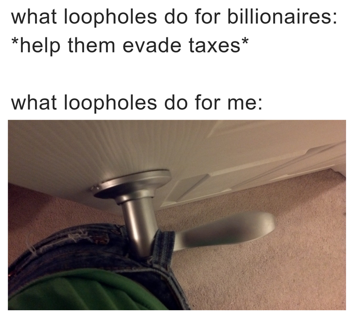 What loopholes do for billionaires vs what they do for me meme